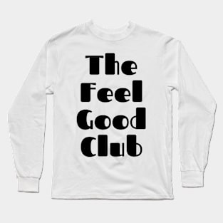 The Feel Good Club. A Self Love, Self Confidence Quote. Long Sleeve T-Shirt